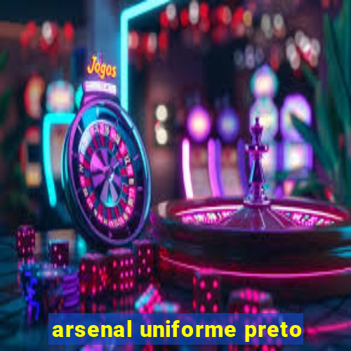 arsenal uniforme preto